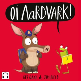 Oi Aardvark! (lydbok) av Kes Gray
