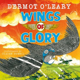 Wings of Glory - Can one tiny bird become a hero? An action-packed adventure with a smattering of bird poo! (lydbok) av Dermot O'Leary