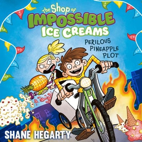 The Shop of Impossible Ice Creams: Perilous Pineapple Plot - Book 3 (lydbok) av Shane Hegarty