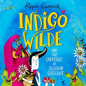 Indigo Wilde and the Creatures at Jellybean Crescent - Book 1 (lydbok) av Pippa Curnick