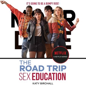 Sex Education: The Road Trip - as seen on Netflix (lydbok) av Katy Birchall