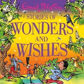 Stories of Wonders and Wishes (lydbok) av Enid Blyton