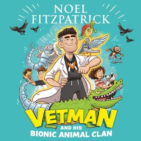 Vetman and his Bionic Animal Clan - An amazing animal adventure from the nation's favourite Supervet (lydbok) av Noel Fitzpatrick