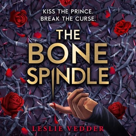 The Bone Spindle - Book 1: a fractured twist on the classic fairy tale Sleeping Beauty (lydbok) av Leslie Vedder