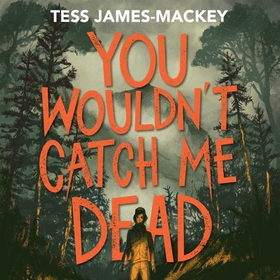 You Wouldn't Catch Me Dead (lydbok) av Tess James-Mackey