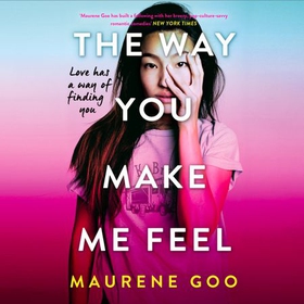 The Way You Make Me Feel (lydbok) av Maurene Goo