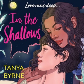 In the Shallows - YA slow-burn sapphic romance that will make you swoon! By author of TikTok must-read AFTERLOVE (lydbok) av Tanya Byrne