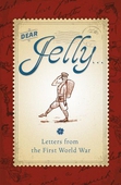 Dear Jelly: Family Letters from the First World War