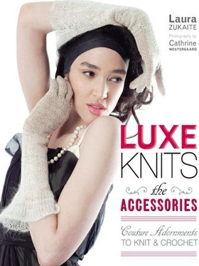 Luxe Knits: The Accessories - Couture Adornments to Knit & Crochet (ebok) av Laura Zukaite