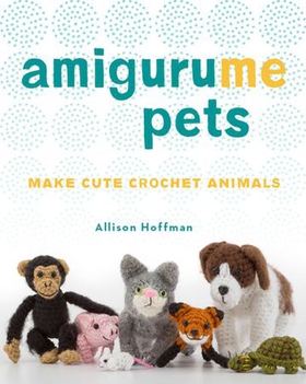 AmiguruME Pets - Make Cute Crochet Animals (ebok) av Allison Hoffman