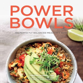 Power Bowls - 100 Perfectly Balanced Meals in a Bowl (ebok) av Christal Sczebel