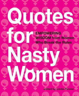 Quotes for Nasty Women - Empowering Wisdom from Women Who Break the Rules (ebok) av -