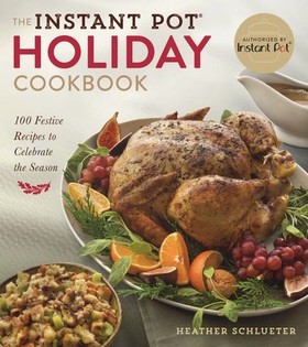 The Instant Pot® Holiday Cookbook