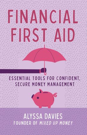 Financial First Aid - Essential Tools for Confident, Secure Money Management (ebok) av Alyssa Davies