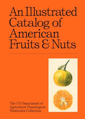An Illustrated Catalog of American Fruits & Nuts (ebok) av US Department of Agriculture Pomological Watercolor Collection
