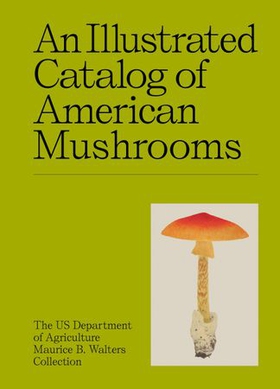 An Illustrated Catalog of American Mushrooms (ebok) av US Department of Agriculture Maurice B. Walters Collection