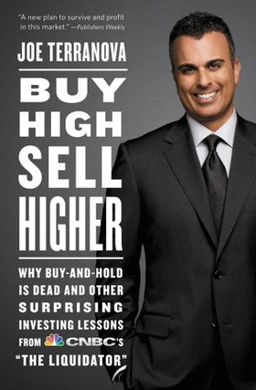 Buy High, Sell Higher - Why Buy-And-Hold Is Dead And Other Investing Lessons from CNBC's "The Liquidator" (ebok) av Ukjent