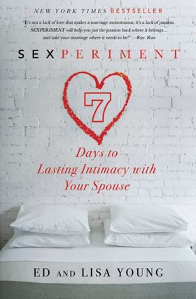Sexperiment - 7 Days to Lasting Intimacy with Your Spouse (ebok) av Ed Young