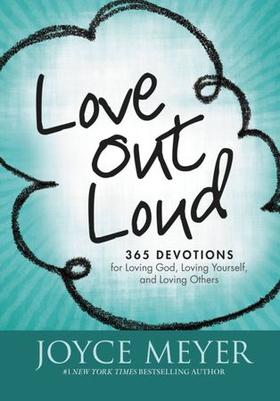 Love Out Loud - 365 Devotions for Loving God, Loving Yourself and Loving Others (ebok) av Joyce Meyer