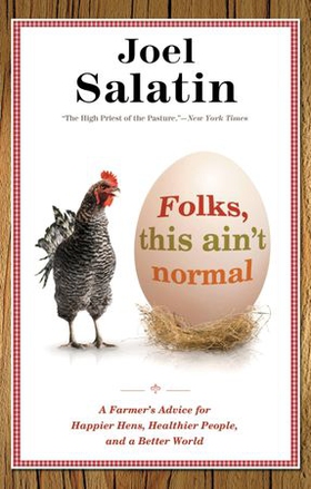 Folks, This Ain't Normal - A Farmer's Advice for Happier Hens, Healthier People, and a Better World (ebok) av Joel Salatin