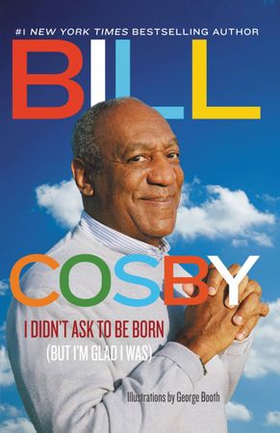 I Didn't Ask to Be Born - (But I'm Glad I Was) (ebok) av Bill Cosby