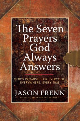 The Seven Prayers God Always Answers