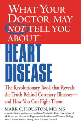 WHAT YOUR DOCTOR MAY NOT TELL YOU ABOUT (TM): HEART DISEASE (ebok) av Mark Houston