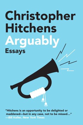 Arguably - Essays by Christopher Hitchens (ebok) av Christopher Hitchens