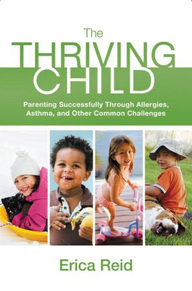 The Thriving Child - Parenting Successfully through Allergies, Asthma and Other Common Challenges (ebok) av Erica Reid