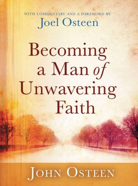 Becoming a Man of Unwavering Faith (ebok) av Joel Osteen