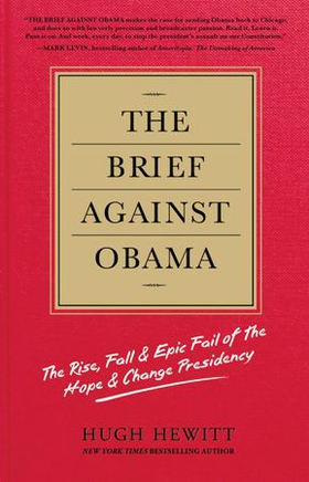 The Brief Against Obama - The Rise, Fall & Epic Fail of the Hope & Change Presidency (ebok) av Hugh Hewitt