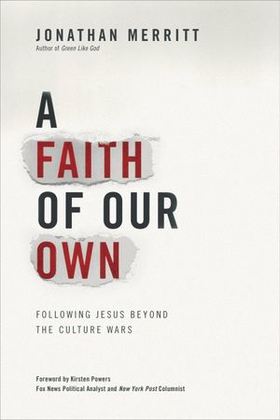 A Faith of Our Own - Following Jesus Beyond the Culture Wars (ebok) av Jonathan Merritt