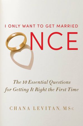 I Only Want to Get Married Once - The 10 Essential Questions for Getting It Right the First Time (ebok) av Chana Levitan
