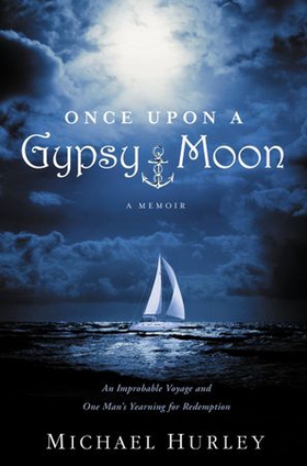 Once Upon a Gypsy Moon - An Improbable Voyage and One Man's Yearning for Redemption (ebok) av Michael Hurley