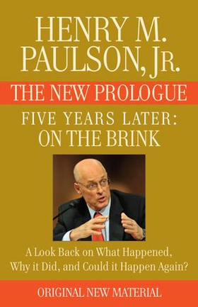 FIVE YEARS LATER: On the Brink -- THE NEW PROLOGUE - A Look Back Five Years Later on What Happened, Why it Did, and Could it Happen Again? (ebok) av Henry M. Paulson