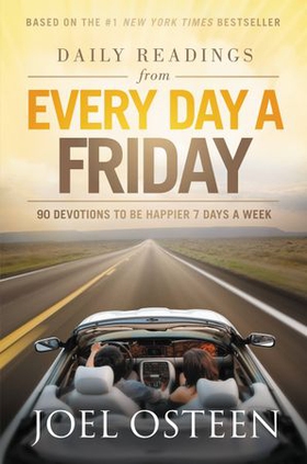 Daily Readings from Every Day a Friday - 90 Devotions to Be Happier 7 Days a Week (ebok) av Joel Osteen