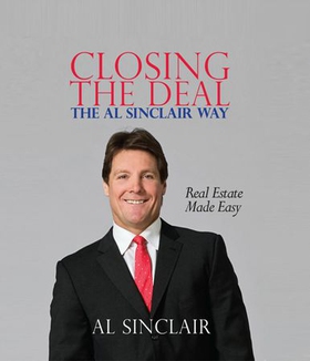 Closing the Deal - The Al Sinclair Way: Real Estate Made Easy (ebok) av Al Sinclair