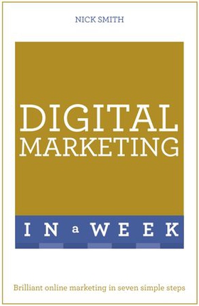 Digital Marketing In A Week - Brilliant Online Marketing In Seven Simple Steps (ebok) av Nick Smith