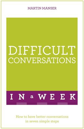 Difficult Conversations In A Week - How To Have Better Conversations In Seven Simple Steps (ebok) av Martin Manser