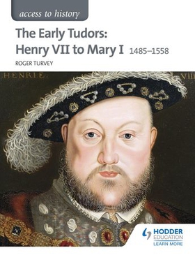 Access to History: The Early Tudors: Henry VII to Mary I 1485-1558