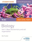WJEC/Eduqas Biology AS/A Level Year 1 Student Guide: Basic biochemistry and cell organisation