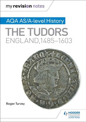 My revision notes: aqa as/a-level history: the tudors: england, 1485-1603