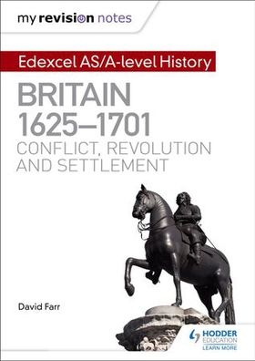 My revision notes: edexcel as/a-level history: britain, 1625-1701: conflict, revolution and settlement