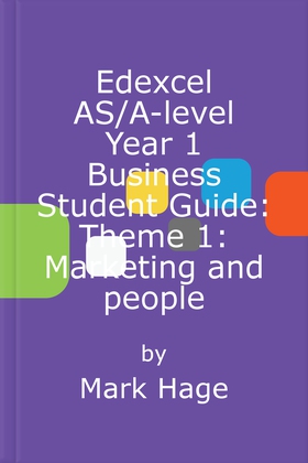 Edexcel as/a-level year 1 business student guide: theme 1: marketing and people (ebok) av Mark Hage