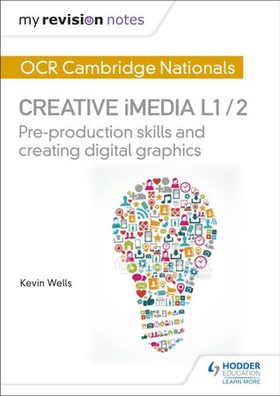 My Revision Notes: OCR Cambridge Nationals in Creative iMedia L 1 / 2 - Pre-production skills and Creating digital graphics (ebok) av Kevin Wells