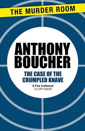 The Case of the Crumpled Knave (ebok) av Anthony Boucher