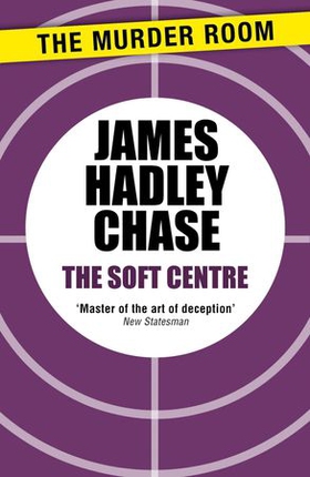 The Soft Centre (ebok) av James Hadley Chase