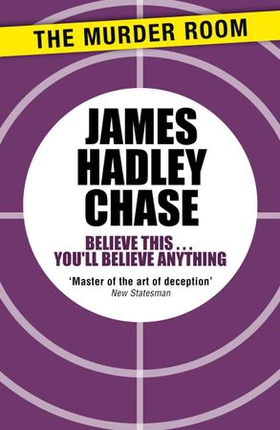 Believe This . . . You'll Believe Anything (ebok) av James Hadley Chase