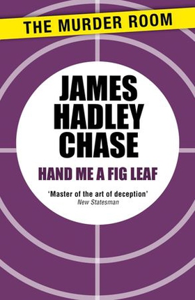 Hand Me a Fig-Leaf (ebok) av James Hadley Chase