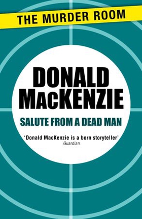 Salute from a Dead Man (ebok) av Donald MacKenzie